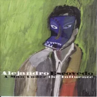 Alejandro Escovedo - A Man Under The Influence (CD, Album)