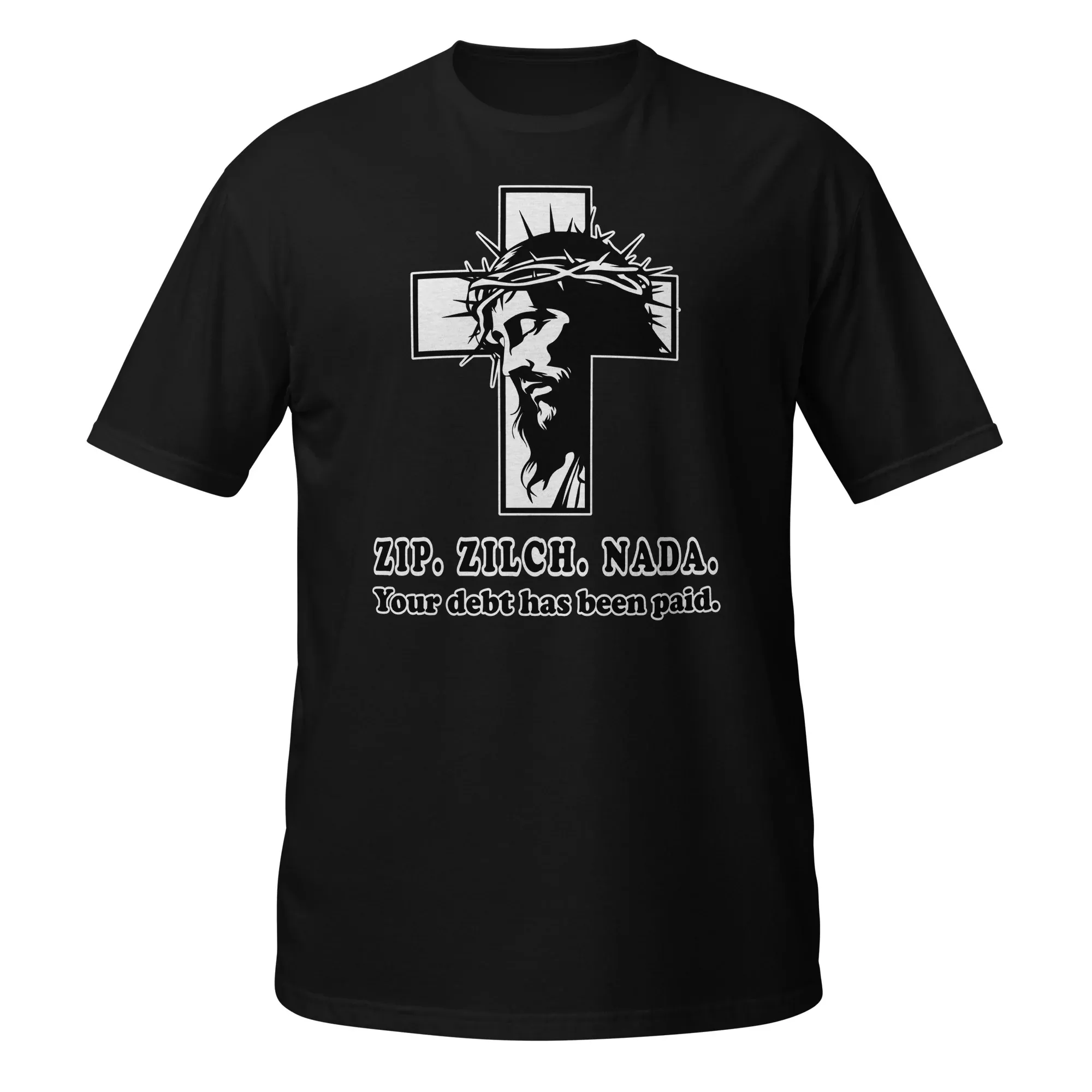 Zip. Zilch. Nada. Your debt has been paid. - Faith Based T-Shirt